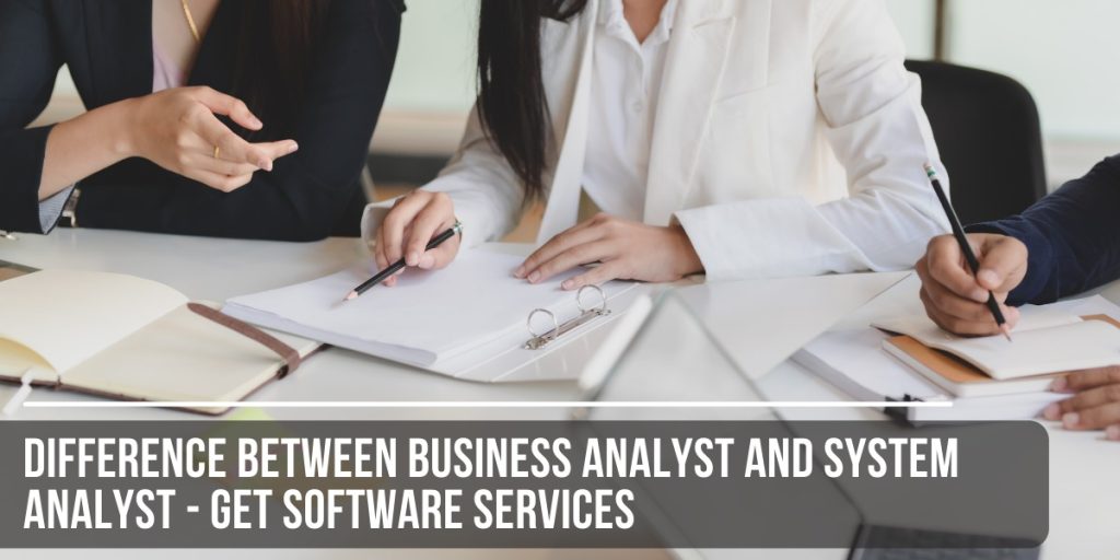 Difference Between Business Analyst And System Analyst Get Software 